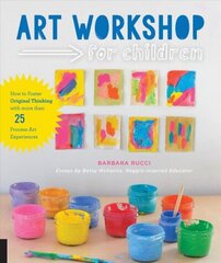 Art Workshop for Children: How to Foster Original Thinking with more than 25 Process Art Experiences цена и информация | Книги для подростков и молодежи | 220.lv