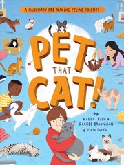 Pet That Cat! : A Handbook for Making Feline Friends цена и информация | Книги для самых маленьких | 220.lv