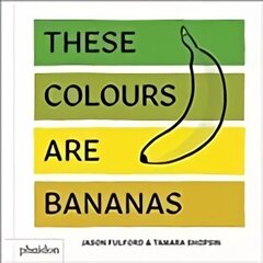 These Colours Are Bananas: Published in association with the Whitney Museum of American Art цена и информация | Книги для самых маленьких | 220.lv