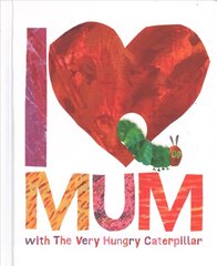 I Love Mum with The Very Hungry Caterpillar цена и информация | Книги для самых маленьких | 220.lv