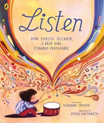 Listen: How Evelyn Glennie, a Deaf Girl, Changed Percussion цена и информация | Книги для малышей | 220.lv