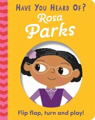 Have You Heard Of?: Rosa Parks: Flip Flap, Turn and Play! cena un informācija | Grāmatas mazuļiem | 220.lv