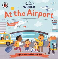 Little World: At the Airport: A push-and-pull adventure цена и информация | Книги для самых маленьких | 220.lv