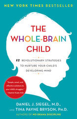 Whole-Brain Child: 12 Revolutionary Strategies to Nurture Your Child's Developing Mind cena un informācija | Pašpalīdzības grāmatas | 220.lv