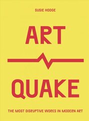 ArtQuake: The Most Disruptive Works in Modern Art цена и информация | Книги об искусстве | 220.lv