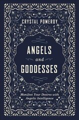 Angels and Goddesses: Manifest Your Desires with Angelic Intelligence cena un informācija | Pašpalīdzības grāmatas | 220.lv