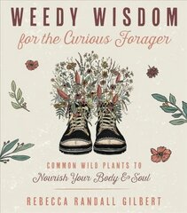 Weedy Wisdom for the Curious Forager: Common Wild Plants to Nourish Your Body & Soul цена и информация | Самоучители | 220.lv