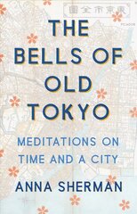 Bells of Old Tokyo: Meditations on Time and a City цена и информация | Биографии, автобиогафии, мемуары | 220.lv