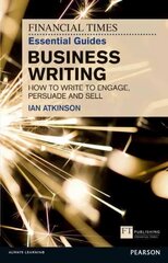 Financial Times Essential Guide to Business Writing, The: How to write to engage, persuade and sell цена и информация | Книги по экономике | 220.lv