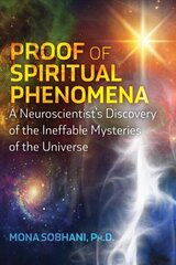 Proof of Spiritual Phenomena: A Neuroscientist's Discovery of the Ineffable Mysteries of the Universe cena un informācija | Pašpalīdzības grāmatas | 220.lv