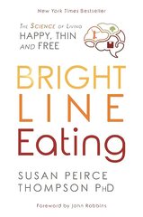 Bright Line Eating: The Science of Living Happy, Thin, and Free цена и информация | Самоучители | 220.lv