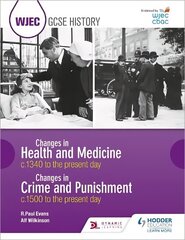 WJEC GCSE History: Changes in Health and Medicine c.1340 to the present day and Changes in Crime and Punishment, c.1500 to the present day cena un informācija | Grāmatas pusaudžiem un jauniešiem | 220.lv