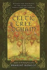 Celtic Tree Ogham: Rituals and Teachings of the Aicme Ailim Vowels and the Forfeda cena un informācija | Pašpalīdzības grāmatas | 220.lv