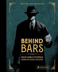 Behind Bars: High Class Cocktails Inspired by Low Life Gangsters cena un informācija | Pavārgrāmatas | 220.lv