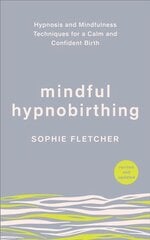 Mindful Hypnobirthing: Hypnosis and Mindfulness Techniques for a Calm and Confident Birth cena un informācija | Pašpalīdzības grāmatas | 220.lv