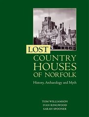 Lost Country Houses of Norfolk: History, Archaeology and Myth цена и информация | Книги по архитектуре | 220.lv