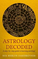 Astrology Decoded: a step by step guide to learning astrology цена и информация | Самоучители | 220.lv