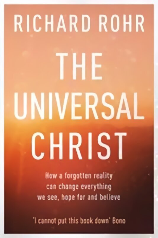 Universal Christ: How a Forgotten Reality Can Change Everything We See, Hope For and Believe cena un informācija | Garīgā literatūra | 220.lv