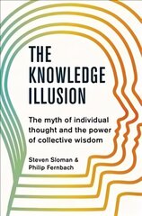 Knowledge Illusion: The myth of individual thought and the power of collective wisdom cena un informācija | Pašpalīdzības grāmatas | 220.lv