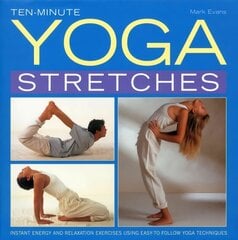 Ten-minute Yoga Stretches: Instant Energy and Relaxation Exercises Using Easy-to-follow Yoga Techniques cena un informācija | Pašpalīdzības grāmatas | 220.lv