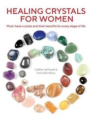 Healing Crystals for Women: Must-have crystals and their benefits for every stage of life New edition цена и информация | Самоучители | 220.lv