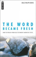 Word Became Fresh: How to Preach from Old Testament Narrative Texts Revised ed. cena un informācija | Garīgā literatūra | 220.lv
