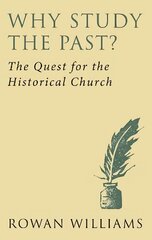 Why Study the Past? (new edition): The Quest for the Historical Church New edition цена и информация | Духовная литература | 220.lv