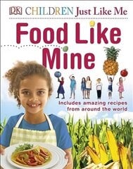 Food Like Mine: Includes Amazing Recipes from Around the World cena un informācija | Grāmatas pusaudžiem un jauniešiem | 220.lv