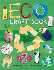 Eco Craft Book - Don't Throw it Away, Recreate & P lay: Don't Throw it Away, Recreate & Play cena un informācija | Grāmatas par veselīgu dzīvesveidu un uzturu | 220.lv