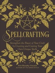 Spellcrafting: Strengthen the Power of Your Craft by Creating and Casting Your Own Unique Spells cena un informācija | Pašpalīdzības grāmatas | 220.lv