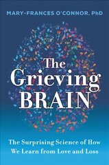 Grieving Brain: The Surprising Science of How We Learn from Love and Loss cena un informācija | Pašpalīdzības grāmatas | 220.lv