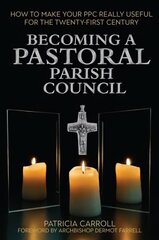 Becoming a Pastoral Parish Council: How to make your PPC really useful for the Twenty First Century цена и информация | Духовная литература | 220.lv