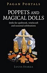 Pagan Portals - Poppets and Magical Dolls - Dolls for spellwork, witchcraft and seasonal celebrations: Dolls for spellwork, witchcraft and seasonal celebrations cena un informācija | Garīgā literatūra | 220.lv