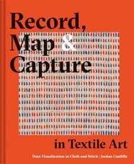 Record, Map and Capture in Textile Art: Data visualization in cloth and stitch цена и информация | Книги о питании и здоровом образе жизни | 220.lv