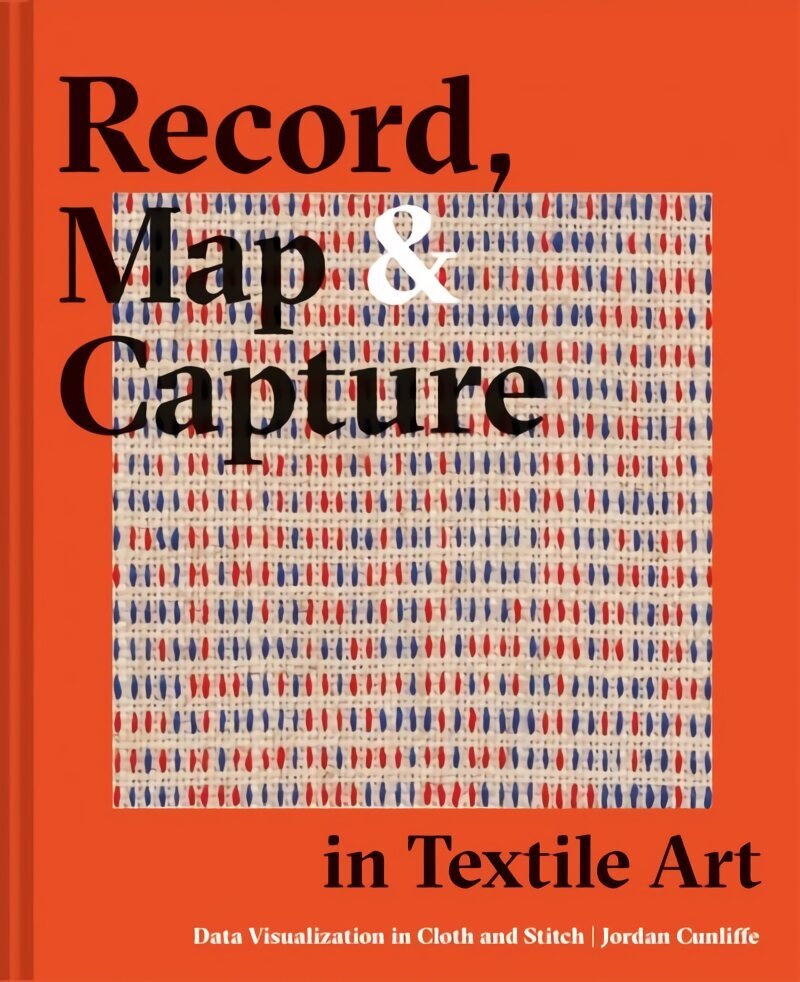 Record, Map and Capture in Textile Art: Data visualization in cloth and stitch цена и информация | Grāmatas par veselīgu dzīvesveidu un uzturu | 220.lv