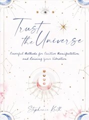 Trust the Universe: Powerful Methods for Positive Manifestations and Raising Your Vibration cena un informācija | Pašpalīdzības grāmatas | 220.lv
