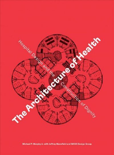 Architecture of Health: Hospital Design and the Construction of Dignity cena un informācija | Grāmatas par arhitektūru | 220.lv