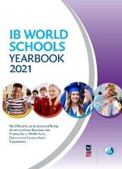 IB World Schools Yearbook 2021: The Official Guide to Schools Offering the International Baccalaureate Primary Years, Middle Years, Diploma and Career-related Programmes цена и информация | Самоучители | 220.lv