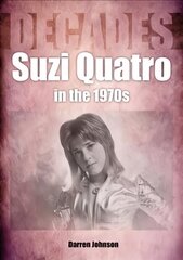 Suzi Quatro in the 1970s (Decades) цена и информация | Книги об искусстве | 220.lv