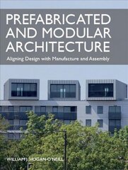 Prefabricated and Modular Architecture: Aligning Design with Manufacture and Assembly cena un informācija | Grāmatas par arhitektūru | 220.lv