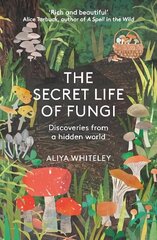Secret Life of Fungi: Discoveries From a Hidden World New edition cena un informācija | Enciklopēdijas, uzziņu literatūra | 220.lv