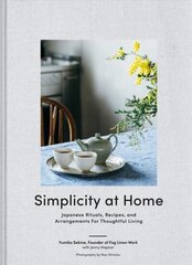 Simplicity at Home: Japanese Rituals, Recipes, and Arrangements for Thoughtful Living cena un informācija | Pašpalīdzības grāmatas | 220.lv