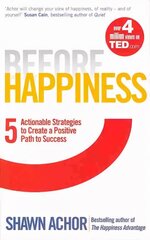 Before Happiness: Five Actionable Strategies to Create a Positive Path to Success cena un informācija | Pašpalīdzības grāmatas | 220.lv