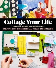 Collage Your Life: Techniques, Prompts, and Inspiration for Creative Self-Expression and Visual Storytelling: Techniques, Prompts, and Inspiration for Creative Self-Expression and Visual Storytelling цена и информация | Книги об искусстве | 220.lv