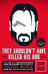 They Shouldn't Have Killed His Dog: The Complete Uncensored Ass-Kicking Oral History of John Wick, Gun Fu, and the New Age of Action цена и информация | Книги об искусстве | 220.lv