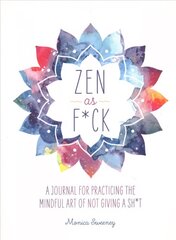 Zen as F*ck: A Journal for Practicing the Mindful Art of Not Giving a Sh*t cena un informācija | Pašpalīdzības grāmatas | 220.lv