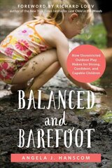 Balanced and Barefoot: How Unrestricted Outdoor Play Makes for Strong, Confident, and Capable Children цена и информация | Самоучители | 220.lv