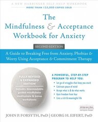 Mindfulness and Acceptance Workbook for Anxiety: A Guide to Breaking Free From Anxiety, Phobias, and Worry Using Acceptance and Commitment Therapy 2nd cena un informācija | Pašpalīdzības grāmatas | 220.lv