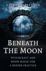 Beneath the Moon - Witchcraft and moon magic for a deeper practice cena un informācija | Pašpalīdzības grāmatas | 220.lv