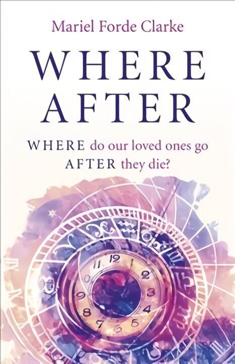 Where After: WHERE do our loved ones go AFTER they die? cena un informācija | Pašpalīdzības grāmatas | 220.lv